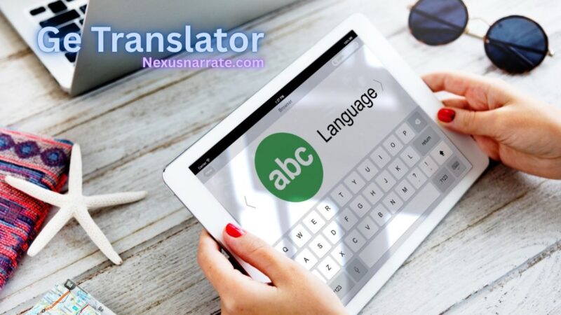 How Amazingly the GE Translator is Revolutionizing Communication in a Globalized World
